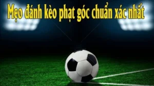Cách Chơi Kèo Phạt Góc Bóng Đá Chi Tiết Cho Người Mới Tìm Hiểu