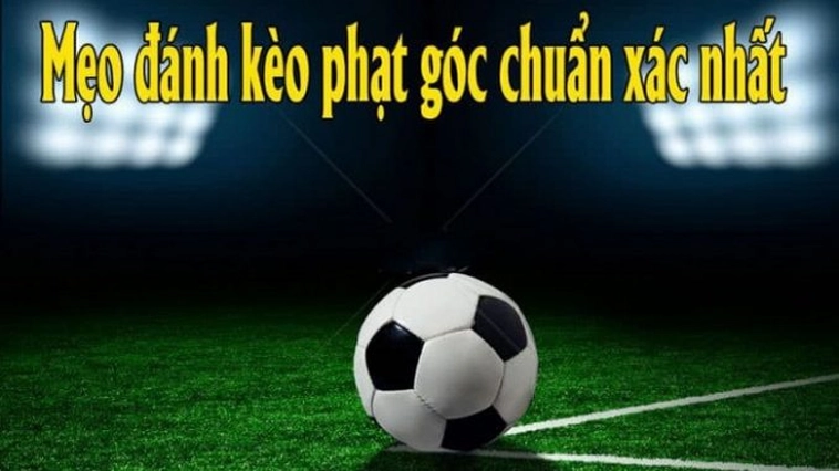 Cách Chơi Kèo Phạt Góc Bóng Đá Chi Tiết Cho Người Mới Tìm Hiểu