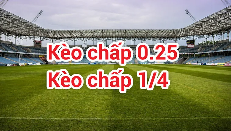 Cách Chơi Kèo Chấp 0.25 Hiểu Đúng Nguyên Tắc Và Chiến Thuật Đặt Cược Chi Tiết